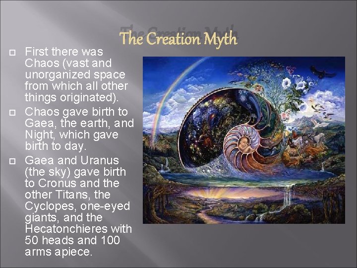 The Creation Myth First there was Chaos (vast and unorganized space from which all