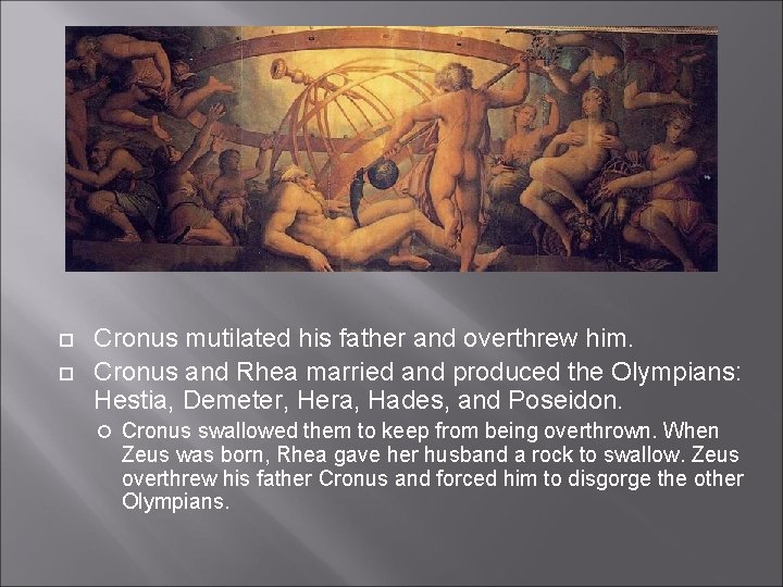 Cronus mutilated his father and overthrew him. Cronus and Rhea married and produced