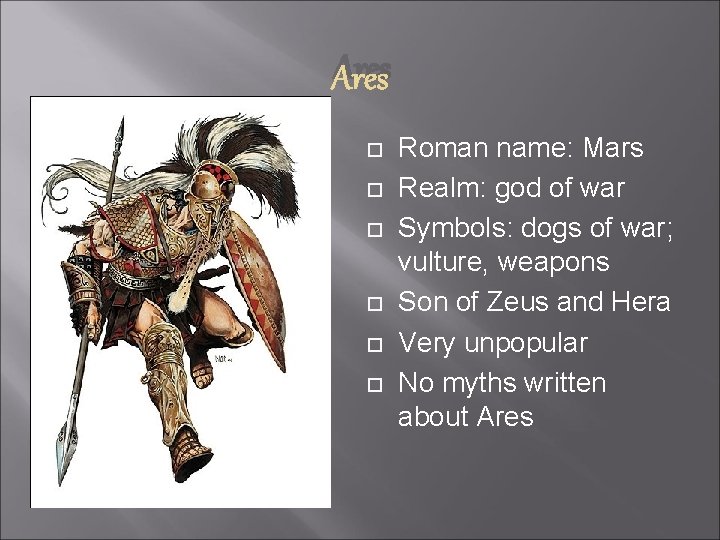 Ares Roman name: Mars Realm: god of war Symbols: dogs of war; vulture, weapons