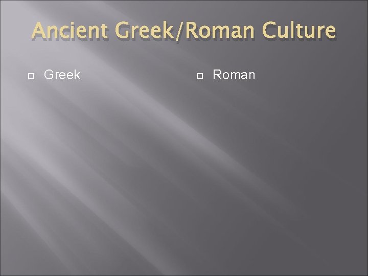 Ancient Greek/Roman Culture Greek Roman 