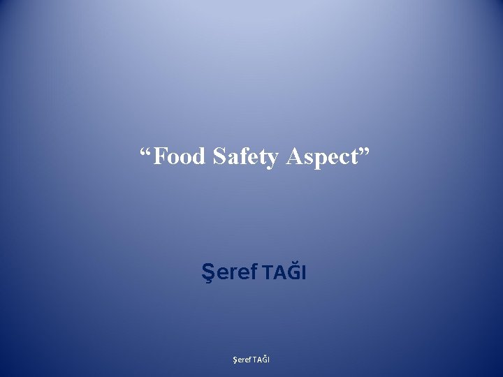 “Food Safety Aspect” Şeref TAĞI 