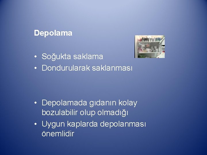 Depolama • Soğukta saklama • Dondurularak saklanması • Depolamada gıdanın kolay bozulabilir olup olmadığı