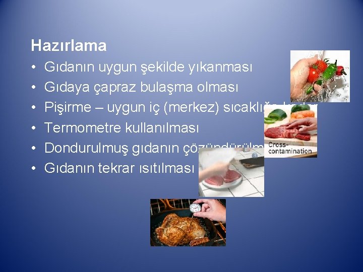 Hazırlama • • • Gıdanın uygun şekilde yıkanması Gıdaya çapraz bulaşma olması Pişirme –