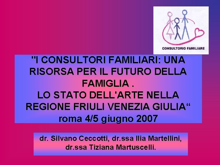 "I CONSULTORI FAMILIARI: UNA RISORSA PER IL FUTURO DELLA FAMIGLIA. LO STATO DELL'ARTE NELLA