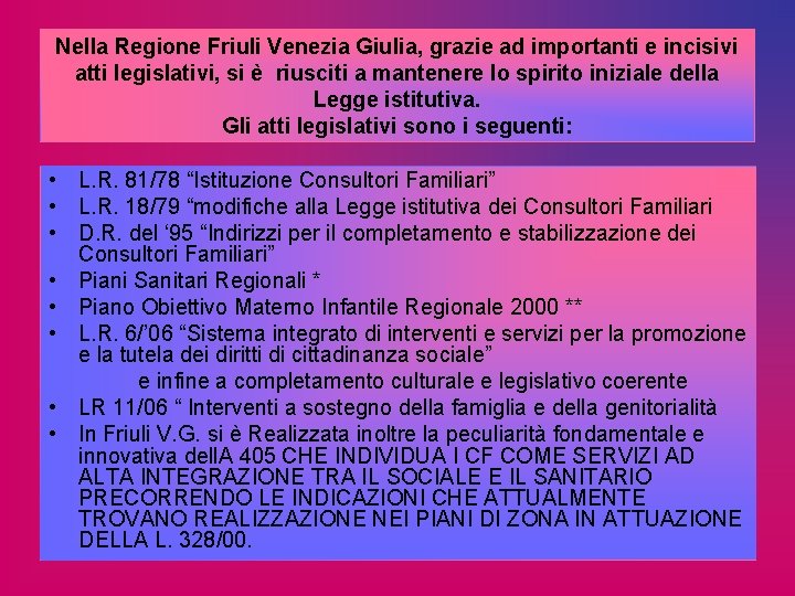 Nella Regione Friuli Venezia Giulia, grazie ad importanti e incisivi atti legislativi, si è