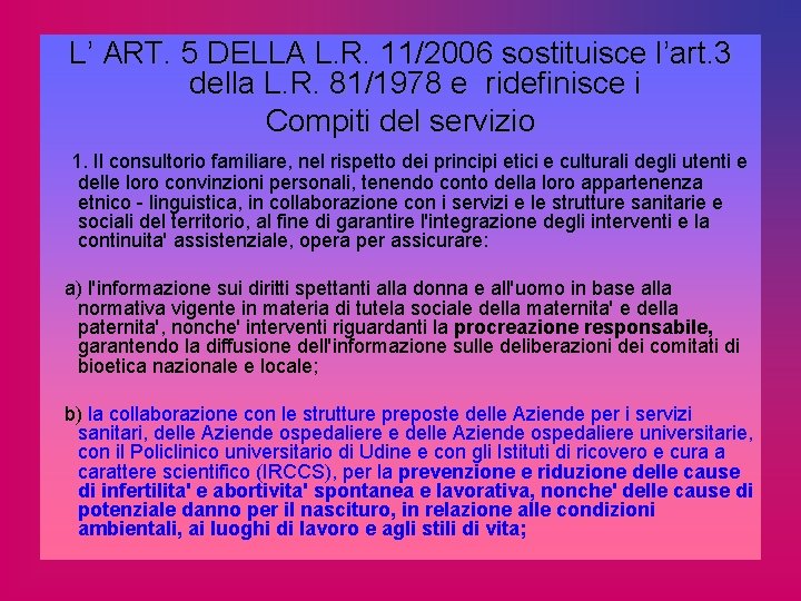 L’ ART. 5 DELLA L. R. 11/2006 sostituisce l’art. 3 della L. R. 81/1978