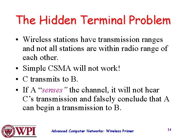 The Hidden Terminal Problem • Wireless stations have transmission ranges and not all stations