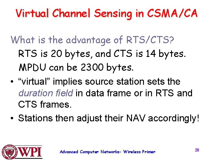 Virtual Channel Sensing in CSMA/CA What is the advantage of RTS/CTS? RTS is 20