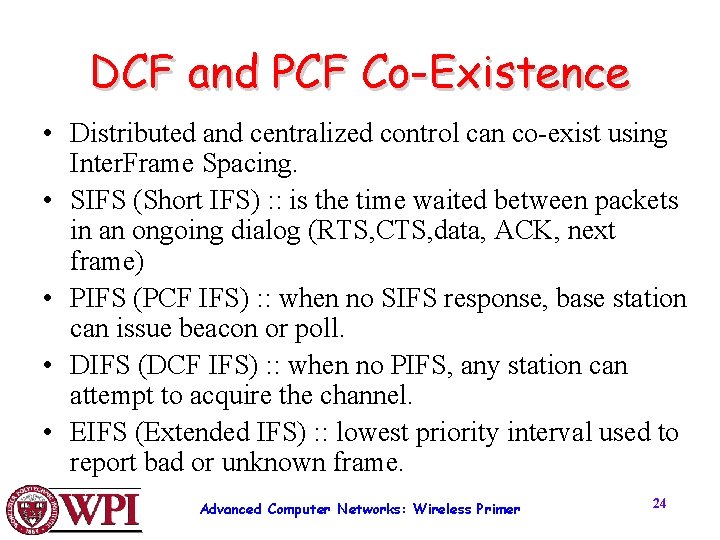 DCF and PCF Co-Existence • Distributed and centralized control can co-exist using Inter. Frame