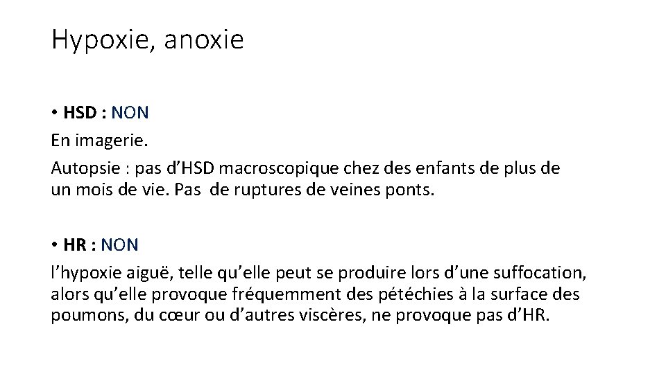 Hypoxie, anoxie • HSD : NON En imagerie. Autopsie : pas d’HSD macroscopique chez