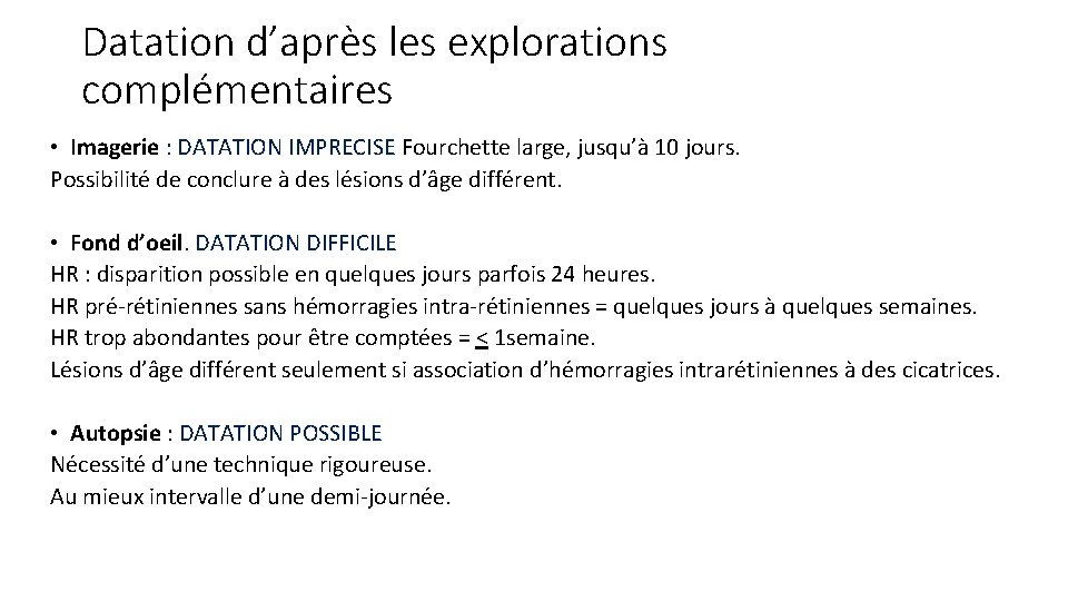 Datation d’après les explorations complémentaires • Imagerie : DATATION IMPRECISE Fourchette large, jusqu’à 10