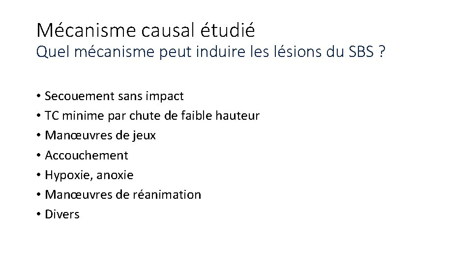 Mécanisme causal étudié Quel mécanisme peut induire les lésions du SBS ? • Secouement