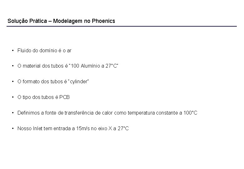 Solução Prática – Modelagem no Phoenics • Fluido do domínio é o ar •