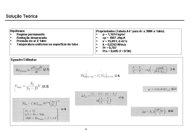 Solução Teórica Hipóteses: Regime permanente Radiação desprezada Pressão do ar é 1 atm Temperatura