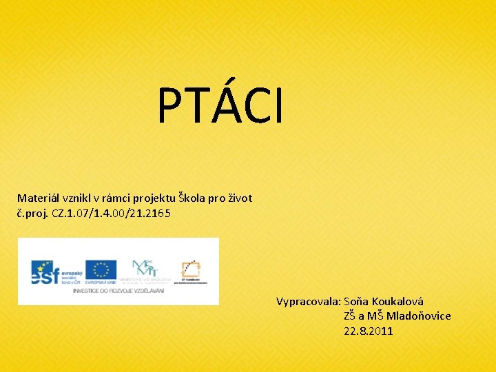 PTÁCI Materiál vznikl v rámci projektu Škola pro život č. proj. CZ. 1. 07/1.