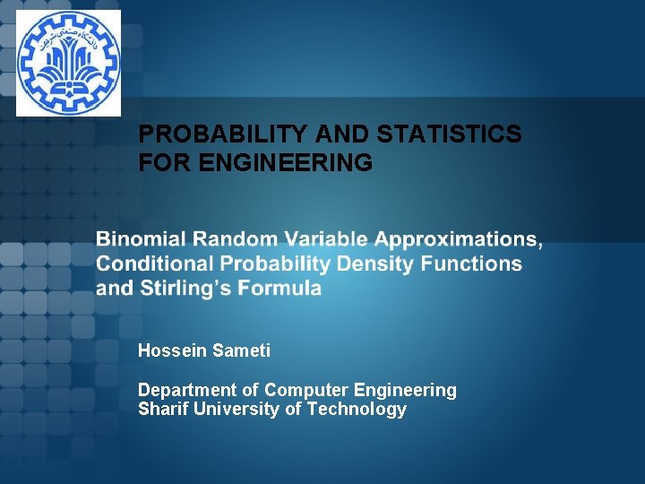 PROBABILITY AND STATISTICS FOR ENGINEERING Hossein Sameti Department of Computer Engineering Sharif University of