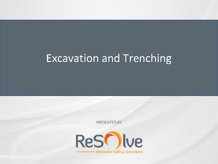 Excavation and Trenching PRESENTED BY 