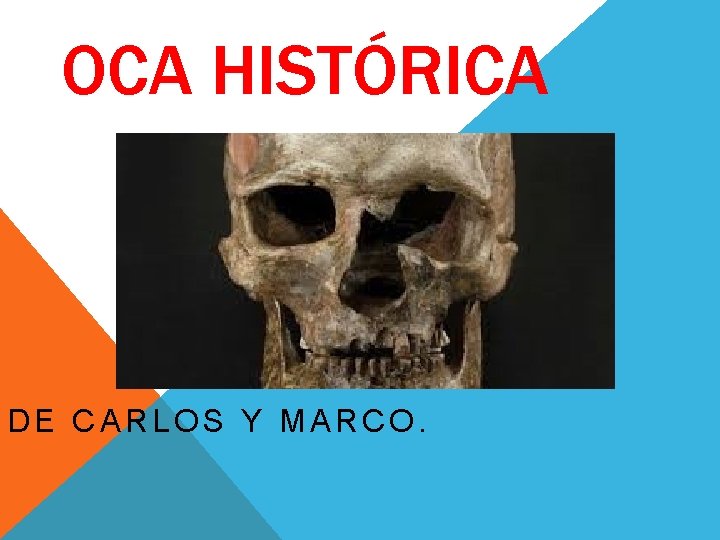 OCA HISTÓRICA DE CARLOS Y MARCO. OCA HISTÓRICA DE CARLOS Y MARCO.