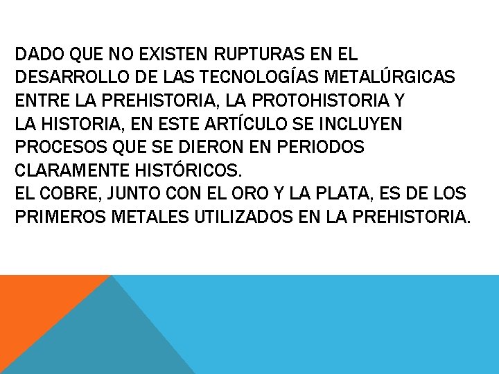 DADO QUE NO EXISTEN RUPTURAS EN EL DESARROLLO DE LAS TECNOLOGÍAS METALÚRGICAS ENTRE LA DADO QUE NO EXISTEN RUPTURAS EN EL DESARROLLO DE LAS TECNOLOGÍAS METALÚRGICAS ENTRE LA