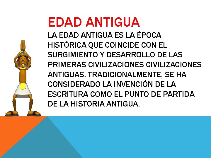 EDAD ANTIGUA LA EDAD ANTIGUA ES LA ÉPOCA HISTÓRICA QUE COINCIDE CON EL SURGIMIENTO EDAD ANTIGUA LA EDAD ANTIGUA ES LA ÉPOCA HISTÓRICA QUE COINCIDE CON EL SURGIMIENTO