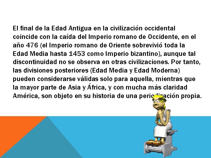 El final de la Edad Antigua en la civilización occidental coincide con la caída El final de la Edad Antigua en la civilización occidental coincide con la caída