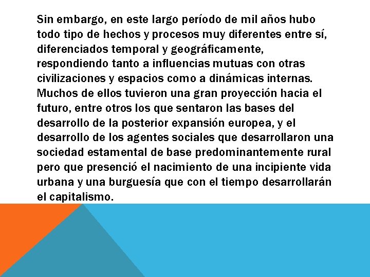Sin embargo, en este largo período de mil años hubo todo tipo de hechos Sin embargo, en este largo período de mil años hubo todo tipo de hechos