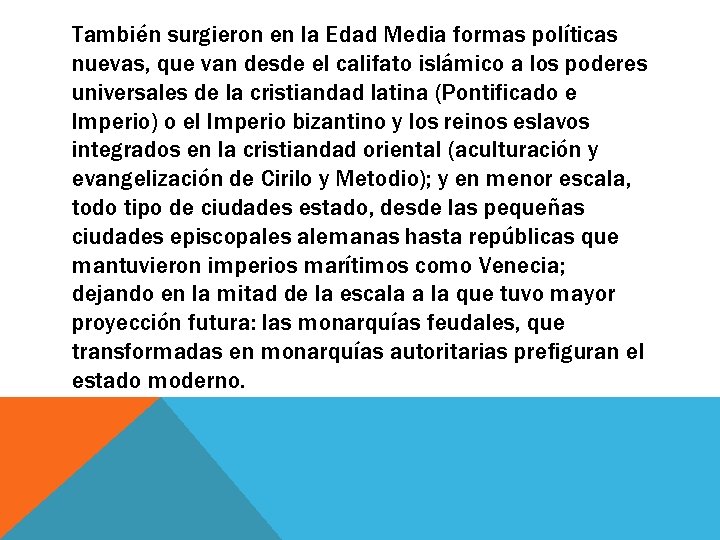 También surgieron en la Edad Media formas políticas nuevas, que van desde el califato También surgieron en la Edad Media formas políticas nuevas, que van desde el califato
