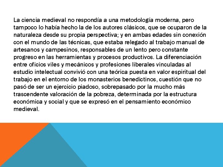 La ciencia medieval no respondía a una metodología moderna, pero tampoco lo había hecho La ciencia medieval no respondía a una metodología moderna, pero tampoco lo había hecho