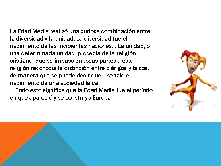 La Edad Media realizó una curiosa combinación entre la diversidad y la unidad. La La Edad Media realizó una curiosa combinación entre la diversidad y la unidad. La