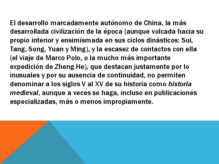 El desarrollo marcadamente autónomo de China, la más desarrollada civilización de la época (aunque El desarrollo marcadamente autónomo de China, la más desarrollada civilización de la época (aunque