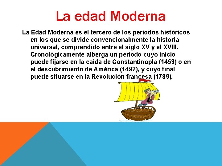 La edad Moderna La Edad Moderna es el tercero de los periodos históricos en La edad Moderna La Edad Moderna es el tercero de los periodos históricos en