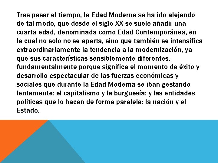 Tras pasar el tiempo, la Edad Moderna se ha ido alejando de tal modo, Tras pasar el tiempo, la Edad Moderna se ha ido alejando de tal modo,
