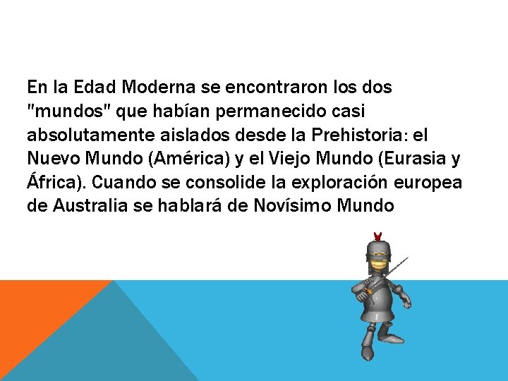En la Edad Moderna se encontraron los dos "mundos" que habían permanecido casi absolutamente En la Edad Moderna se encontraron los dos "mundos" que habían permanecido casi absolutamente