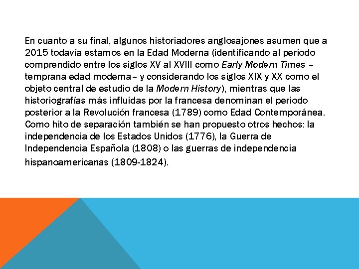 En cuanto a su final, algunos historiadores anglosajones asumen que a 2015 todavía estamos En cuanto a su final, algunos historiadores anglosajones asumen que a 2015 todavía estamos