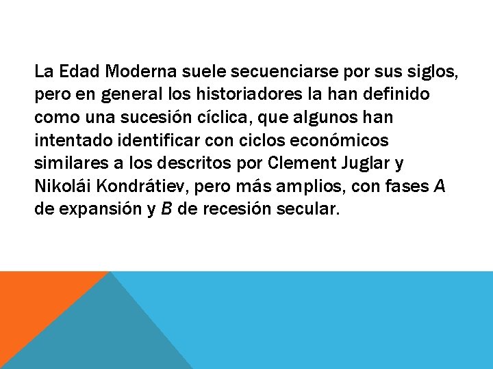 La Edad Moderna suele secuenciarse por sus siglos, pero en general los historiadores la La Edad Moderna suele secuenciarse por sus siglos, pero en general los historiadores la