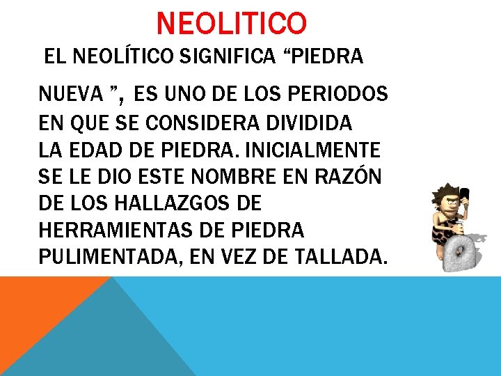 NEOLITICO EL NEOLÍTICO SIGNIFICA “PIEDRA NUEVA ”, ES UNO DE LOS PERIODOS EN QUE NEOLITICO EL NEOLÍTICO SIGNIFICA “PIEDRA NUEVA ”, ES UNO DE LOS PERIODOS EN QUE