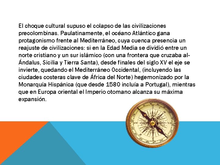 El choque cultural supuso el colapso de las civilizaciones precolombinas. Paulatinamente, el océano Atlántico El choque cultural supuso el colapso de las civilizaciones precolombinas. Paulatinamente, el océano Atlántico