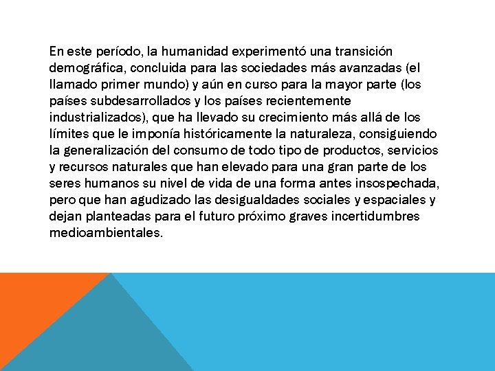 En este período, la humanidad experimentó una transición demográfica, concluida para las sociedades más En este período, la humanidad experimentó una transición demográfica, concluida para las sociedades más