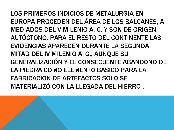 LOS PRIMEROS INDICIOS DE METALURGIA EN EUROPA PROCEDEN DEL ÁREA DE LOS BALCANES, A LOS PRIMEROS INDICIOS DE METALURGIA EN EUROPA PROCEDEN DEL ÁREA DE LOS BALCANES, A