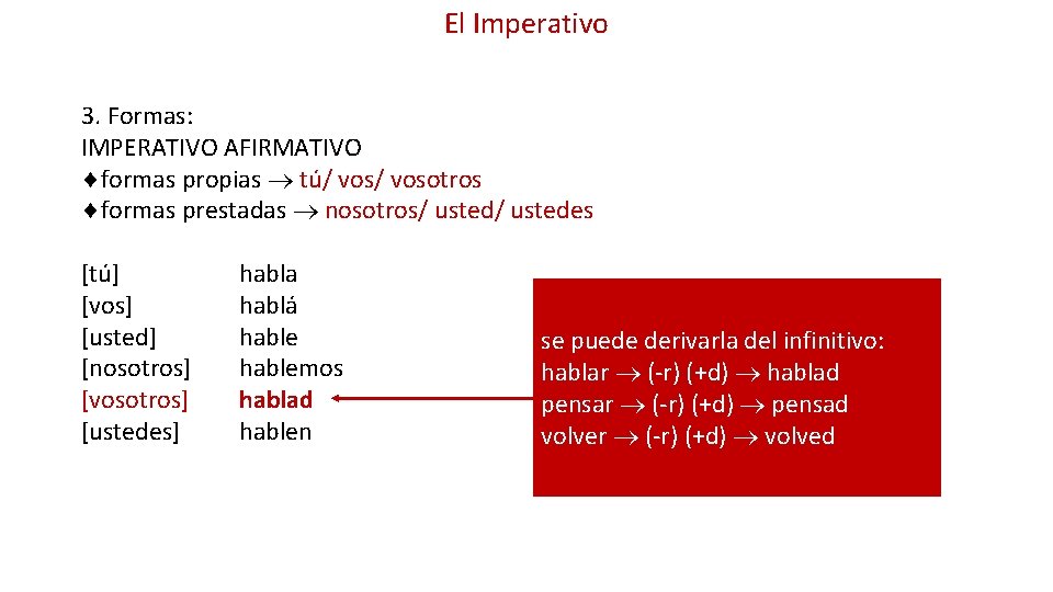 El Imperativo 3. Formas: IMPERATIVO AFIRMATIVO formas propias tú/ vosotros formas prestadas nosotros/ ustedes