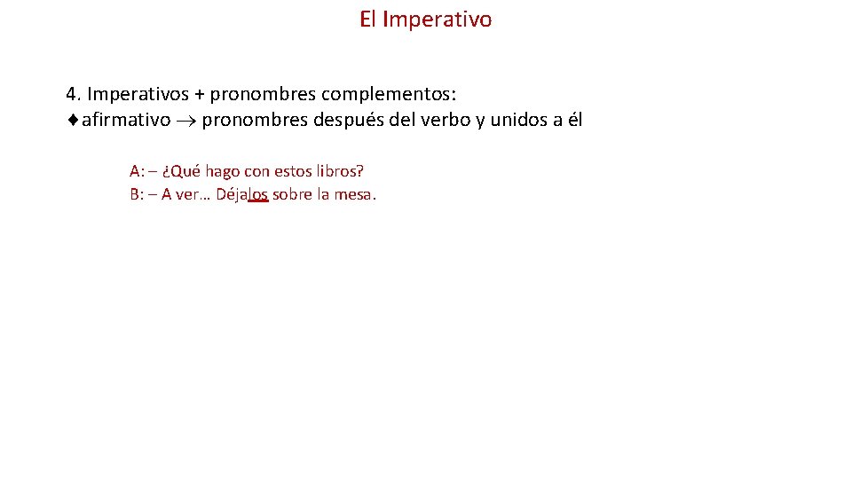El Imperativo 4. Imperativos + pronombres complementos: afirmativo pronombres después del verbo y unidos