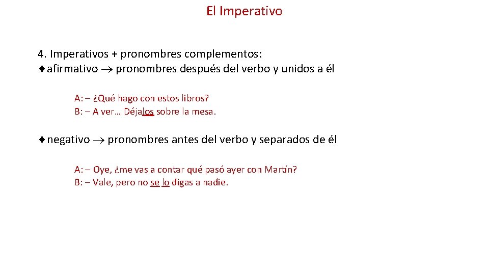 El Imperativo 4. Imperativos + pronombres complementos: afirmativo pronombres después del verbo y unidos