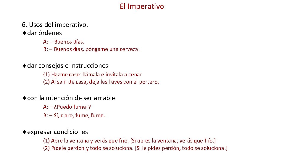 El Imperativo 6. Usos del imperativo: dar órdenes A: Buenos días. B: Buenos días,