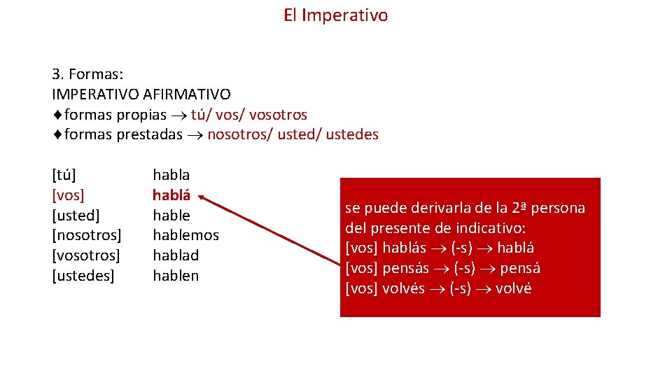 El Imperativo 3. Formas: IMPERATIVO AFIRMATIVO formas propias tú/ vosotros formas prestadas nosotros/ ustedes