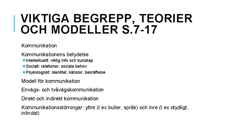 VIKTIGA BEGREPP, TEORIER OCH MODELLER S. 7 -17 Kommunikationens betydelse Intellektuellt: viktig info och