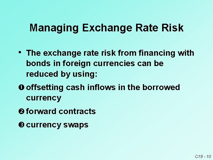 Managing Exchange Rate Risk • The exchange rate risk from financing with bonds in