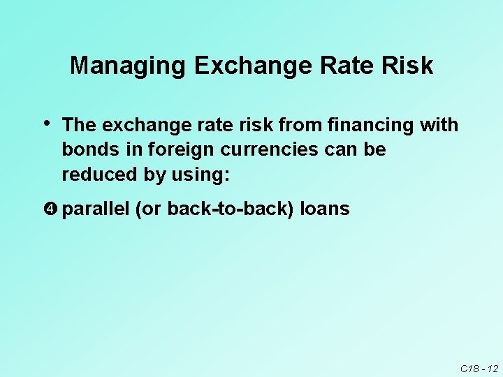 Managing Exchange Rate Risk • The exchange rate risk from financing with bonds in