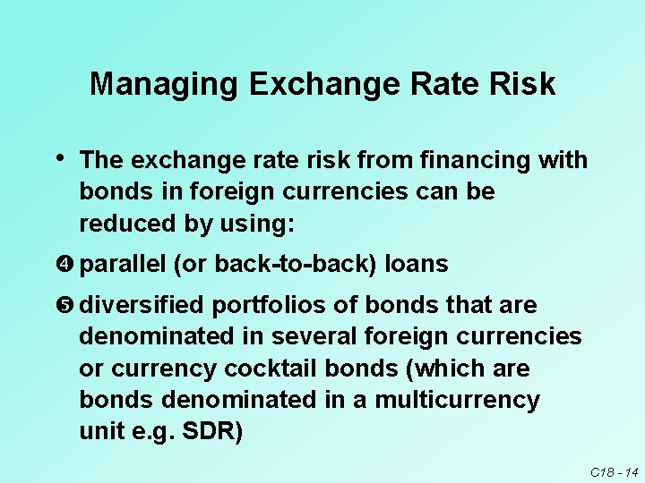 Managing Exchange Rate Risk • The exchange rate risk from financing with bonds in