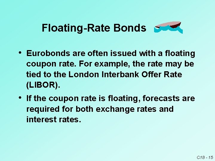 Floating-Rate Bonds • Eurobonds are often issued with a floating coupon rate. For example,