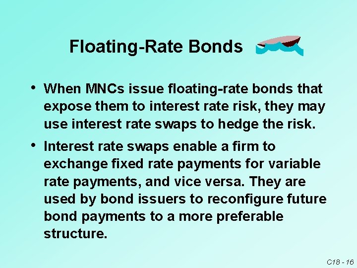 Floating-Rate Bonds • When MNCs issue floating-rate bonds that expose them to interest rate